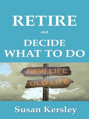 cover image of Retire and Decide What to Do